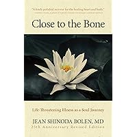 Close to the Bone: Life-Threatening Illness as a Soul Journey Close to the Bone: Life-Threatening Illness as a Soul Journey Paperback Audible Audiobook Kindle