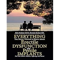Everything You Never Wanted to Know About Erectile Dysfunction and Penile Implants: End Your Silence, Sadness, Suffering, and Shame Everything You Never Wanted to Know About Erectile Dysfunction and Penile Implants: End Your Silence, Sadness, Suffering, and Shame Kindle Paperback