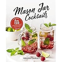 Mason Jar Cocktails, Expanded Edition: Over 150 Delicious Drinks for the Home Mixologist Mason Jar Cocktails, Expanded Edition: Over 150 Delicious Drinks for the Home Mixologist Hardcover