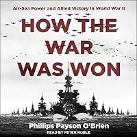 How the War Was Won: Air-Sea Power and Allied Victory in World War II How the War Was Won: Air-Sea Power and Allied Victory in World War II Audible Audiobook Paperback Kindle Hardcover Audio CD