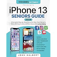 Iphone 13 Seniors Guide: A Complete Step-by-Step Manual for Non-Tech-Savvy to Make iOS Easy to Use and More Accessible to the Elderly Iphone 13 Seniors Guide: A Complete Step-by-Step Manual for Non-Tech-Savvy to Make iOS Easy to Use and More Accessible to the Elderly Kindle Paperback