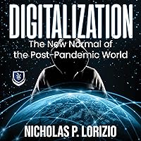 Digitalization: The New Normal of the Post-Pandemic World: (Beginner's Guide to Digital Transformation) Digitalization: The New Normal of the Post-Pandemic World: (Beginner's Guide to Digital Transformation) Audible Audiobook Kindle Hardcover Paperback