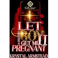 I Let A Country Boy Get Me Pregnant 2: An African American Romance I Let A Country Boy Get Me Pregnant 2: An African American Romance Kindle Paperback