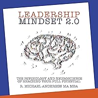 Leadership Mindset 2.0: The Psychology and Neuroscience of Reaching your Full Potential Leadership Mindset 2.0: The Psychology and Neuroscience of Reaching your Full Potential Audible Audiobook Paperback Kindle Hardcover