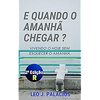 E QUANDO O AMANHÃ CHEGAR? (Portuguese Edition)