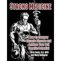 Strong Medicine: How to Conquer Chronic Disease and Achieve Your Full Athletic Potential Strong Medicine: How to Conquer Chronic Disease and Achieve Your Full Athletic Potential Kindle Paperback
