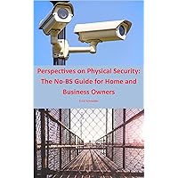 Perspectives on Physical Security: The No-BS Guide for Home and Business Owners
