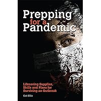 Prepping for a Pandemic: Life-Saving Supplies, Skills and Plans for Surviving an Outbreak (Preppers) Prepping for a Pandemic: Life-Saving Supplies, Skills and Plans for Surviving an Outbreak (Preppers) Kindle
