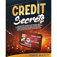 Credit Secrets: Discover The Ultimate Guide to Learn Credit Secrets to Finally Achieve Your Financial Freedom. Boost Your Score and Repair Your Negative Profile Legally and Quickly to Get New Loans Credit Secrets: Discover The Ultimate Guide to Learn Credit Secrets to Finally Achieve Your Financial Freedom. Boost Your Score and Repair Your Negative Profile Legally and Quickly to Get New Loans Kindle Hardcover Paperback