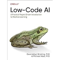 Low-Code AI: A Practical Project-Driven Introduction to Machine Learning Low-Code AI: A Practical Project-Driven Introduction to Machine Learning Paperback Kindle