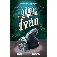 El único e incomparable Iván (Ficción juvenil) (Spanish Edition) El único e incomparable Iván (Ficción juvenil) (Spanish Edition) Paperback Kindle Hardcover