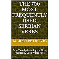The 700 Most Frequently Used Serbian Verbs: Save Time by Learning the Most Frequently Used Words First (Most Commonly Used Serbian Words Collection Book 2) The 700 Most Frequently Used Serbian Verbs: Save Time by Learning the Most Frequently Used Words First (Most Commonly Used Serbian Words Collection Book 2) Kindle Paperback