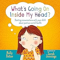 What's Going On Inside My Head?: Starting conversations with your child about positive mental health What's Going On Inside My Head?: Starting conversations with your child about positive mental health Hardcover Kindle