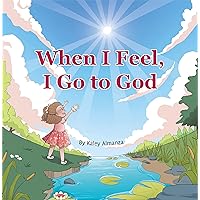 When I Feel, I Go to God When I Feel, I Go to God Kindle Paperback