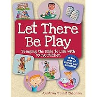 Let There Be Play: Bringing the Bible to Life with Young Children Let There Be Play: Bringing the Bible to Life with Young Children Paperback