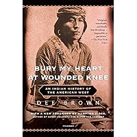Bury My Heart at Wounded Knee: An Indian History of the American West Bury My Heart at Wounded Knee: An Indian History of the American West Paperback Kindle Audible Audiobook Library Binding Mass Market Paperback Audio CD
