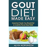Gout Diet Made Easy - Important Foods You Should Eat or Avoid for Proven Gout Relief (Health Top Rated Series) Gout Diet Made Easy - Important Foods You Should Eat or Avoid for Proven Gout Relief (Health Top Rated Series) Kindle