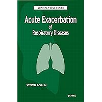Clinical Focus Series: Acute Exacerbation of Respiratory Diseases Clinical Focus Series: Acute Exacerbation of Respiratory Diseases Kindle Paperback