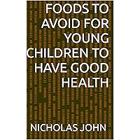 Foods To Avoid For Young Children To Have Good Health