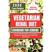 VEGETARIAN RENAL DIET COOKBOOK FOR SENIORS : Tasty and Delicious Recipes Low in Potassium , Phosphorus, and Sodium for the Elderly with Kidney Disease VEGETARIAN RENAL DIET COOKBOOK FOR SENIORS : Tasty and Delicious Recipes Low in Potassium , Phosphorus, and Sodium for the Elderly with Kidney Disease Kindle Hardcover Paperback