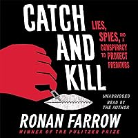 Catch and Kill: Lies, Spies, and a Conspiracy to Protect Predators Catch and Kill: Lies, Spies, and a Conspiracy to Protect Predators Audible Audiobook Kindle Hardcover Paperback Audio CD