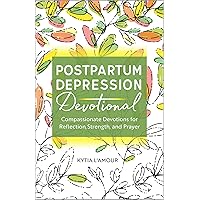 Postpartum Depression Devotional: Compassionate Devotions for Reflection, Strength, and Prayer Postpartum Depression Devotional: Compassionate Devotions for Reflection, Strength, and Prayer Paperback Kindle