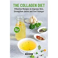 The Collagen Diet: Effective Recipes to Improve Skin, Strengthen Joints and Feel Younger The Collagen Diet: Effective Recipes to Improve Skin, Strengthen Joints and Feel Younger Kindle Hardcover Paperback