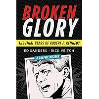 Broken Glory: The Final Years of Robert F. Kennedy Broken Glory: The Final Years of Robert F. Kennedy Kindle Hardcover Paperback