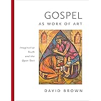 Gospel as Work of Art: Imaginative Truth and the Open Text Gospel as Work of Art: Imaginative Truth and the Open Text Hardcover Kindle
