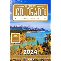 The Definitive Colorado Bucket List Guide Book: Over 110 Captivating Destinations and Discovery Nooks to Transform Your Travel Wishes into Everlasting Memories! + Colorado Map & Journal Log Section