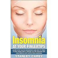 Insomnia At Your Fingertips: Learn Exactly What Insomnia Is And How To Treat It With These Points Crafted Out By Doctors And Even People Who Suffer From Insomnia