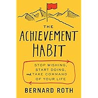The Achievement Habit: Stop Wishing, Start Doing, and Take Command of Your Life The Achievement Habit: Stop Wishing, Start Doing, and Take Command of Your Life Hardcover Kindle Audible Audiobook Audio CD