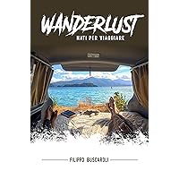 Wanderlust: Nati per Viaggiare (Italian Edition) Wanderlust: Nati per Viaggiare (Italian Edition) Kindle Paperback