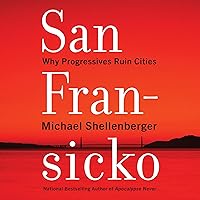 San Fransicko: Why Progressives Ruin Cities San Fransicko: Why Progressives Ruin Cities Audible Audiobook Hardcover Kindle Audio CD Paperback
