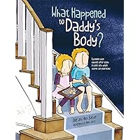 What Happened to Daddy's Body?: Explaining what happens after death in words very young children can understand What Happened to Daddy's Body?: Explaining what happens after death in words very young children can understand Paperback Kindle Hardcover