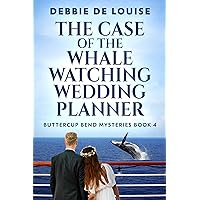 The Case of the Whale Watching Wedding Planner (Buttercup Bend Mysteries Book 4)
