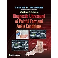 Waldman's Atlas of Diagnostic Ultrasound of Painful Foot and Ankle Conditions Waldman's Atlas of Diagnostic Ultrasound of Painful Foot and Ankle Conditions Kindle Hardcover