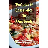 Pot pies & Casseroles In One book: A very easy-to-make dish for the whole family Pot pies & Casseroles In One book: A very easy-to-make dish for the whole family Kindle Paperback