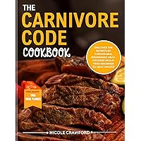 THE CARNIVORE CODE COOKBOOK: Discover the Secrets of Sustainable, Nourishing Meat-Focused Meal: From Beginner Carnivore To Meat Master. THE CARNIVORE CODE COOKBOOK: Discover the Secrets of Sustainable, Nourishing Meat-Focused Meal: From Beginner Carnivore To Meat Master. Kindle Paperback