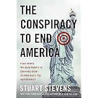 The Conspiracy to End America: Five Ways My Old Party Is Driving Our Democracy to Autocracy The Conspiracy to End America: Five Ways My Old Party Is Driving Our Democracy to Autocracy Audible Audiobook Hardcover Kindle Audio CD