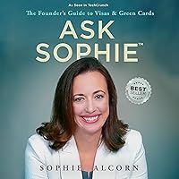Ask Sophie™: The Founder’s Guide to Visas & Green Cards Ask Sophie™: The Founder’s Guide to Visas & Green Cards Paperback Kindle Audible Audiobook