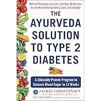 The Ayurveda Solution to Type 2 Diabetes: A Clinically Proven Program to Balance Blood Sugar in 12 Weeks The Ayurveda Solution to Type 2 Diabetes: A Clinically Proven Program to Balance Blood Sugar in 12 Weeks Hardcover Kindle