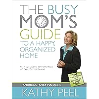 The Busy Mom's Guide to a Happy, Organized Home: Fast Solutions to Hundreds of Everyday Dilemmas The Busy Mom's Guide to a Happy, Organized Home: Fast Solutions to Hundreds of Everyday Dilemmas Paperback