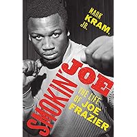 Smokin' Joe: The Life of Joe Frazier Smokin' Joe: The Life of Joe Frazier Audible Audiobook Hardcover Kindle Paperback Audio CD