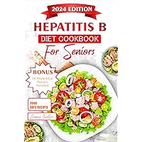 Hepatitis B Diet Cookbook For Seniors : A Comprehensive Guide to Nutritional Support and wellness For Seniors Living With Hepatitis B (Senior healthy cooking for all illnesses) Hepatitis B Diet Cookbook For Seniors : A Comprehensive Guide to Nutritional Support and wellness For Seniors Living With Hepatitis B (Senior healthy cooking for all illnesses) Kindle Paperback