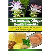 Ginger Health Benefits - Bath Remedies - Benefits of Ginger Tea Ginger Health Benefits - Bath Remedies - Benefits of Ginger Tea Kindle