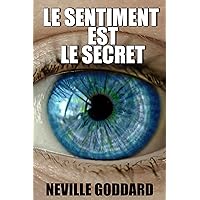 LE SENTIMENT EST LE SECRET (French Edition) LE SENTIMENT EST LE SECRET (French Edition) Kindle Paperback