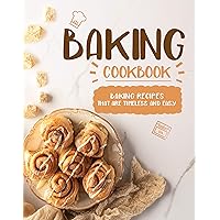 Baking Cookbook: Baking Recipes that are Timeless and Easy (2nd Edition) Baking Cookbook: Baking Recipes that are Timeless and Easy (2nd Edition) Kindle Paperback