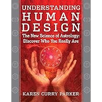 Understanding Human Design: The New Science of Astrology: Discover Who You Really Are Understanding Human Design: The New Science of Astrology: Discover Who You Really Are Kindle Paperback Audible Audiobook