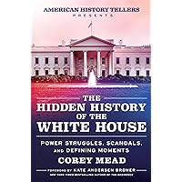 The Hidden History of the White House: Power Struggles, Scandals, and Defining Moments The Hidden History of the White House: Power Struggles, Scandals, and Defining Moments Hardcover Audible Audiobook Kindle Audio CD